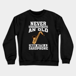 Never Underestimate an Old Man with A Saxophone Crewneck Sweatshirt